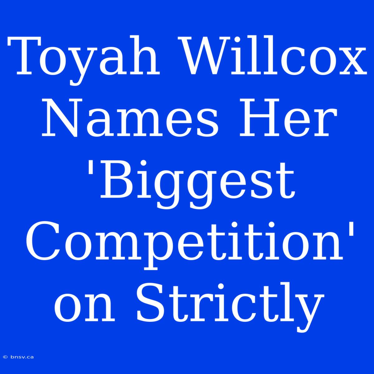 Toyah Willcox Names Her 'Biggest Competition' On Strictly