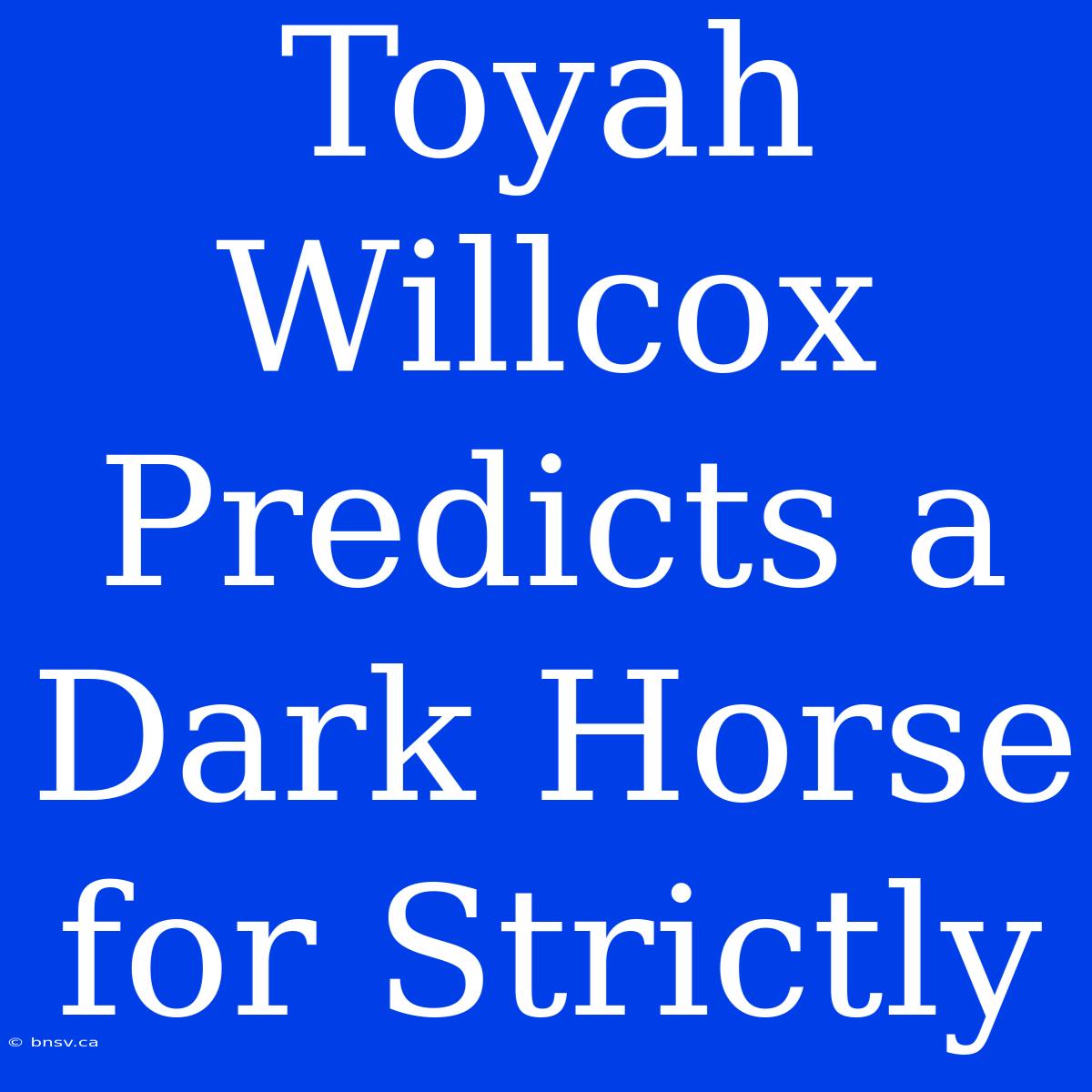 Toyah Willcox Predicts A Dark Horse For Strictly