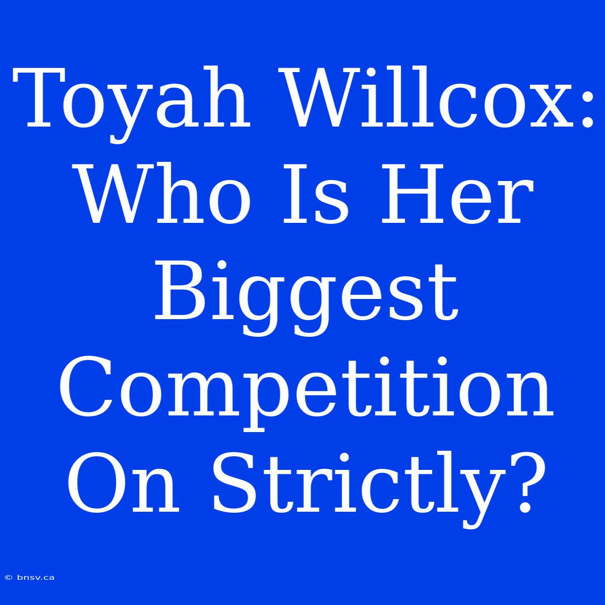 Toyah Willcox: Who Is Her Biggest Competition On Strictly?