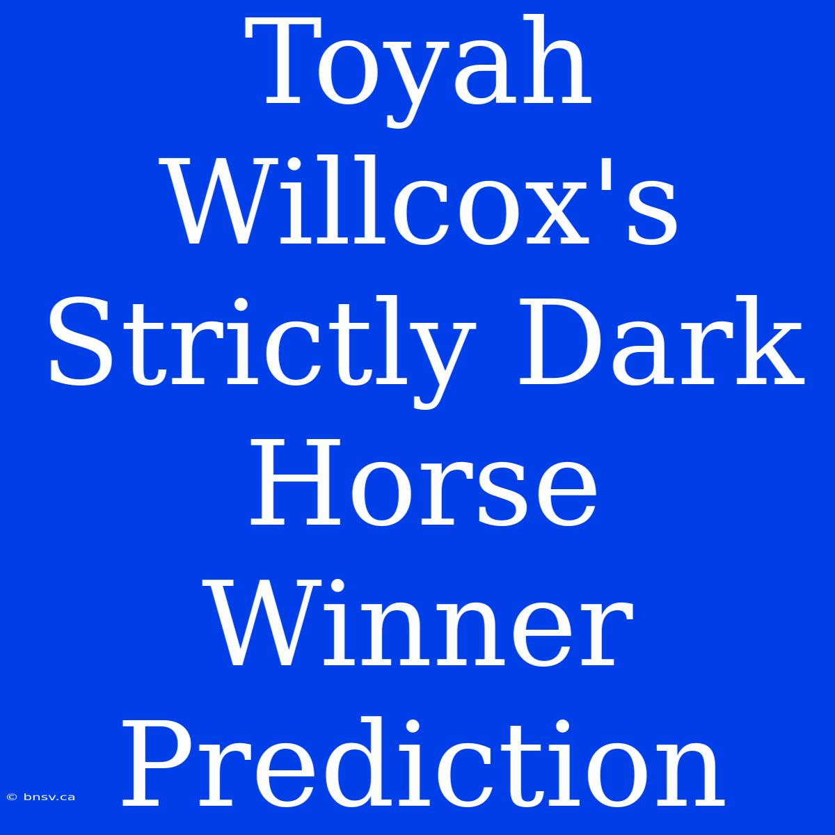 Toyah Willcox's Strictly Dark Horse Winner Prediction