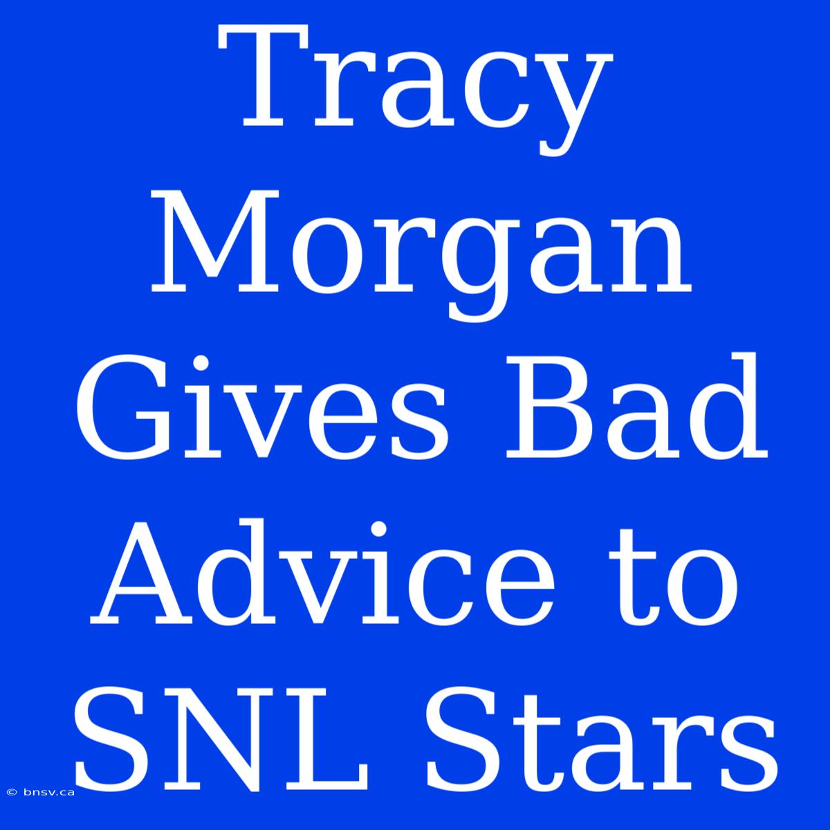 Tracy Morgan Gives Bad Advice To SNL Stars