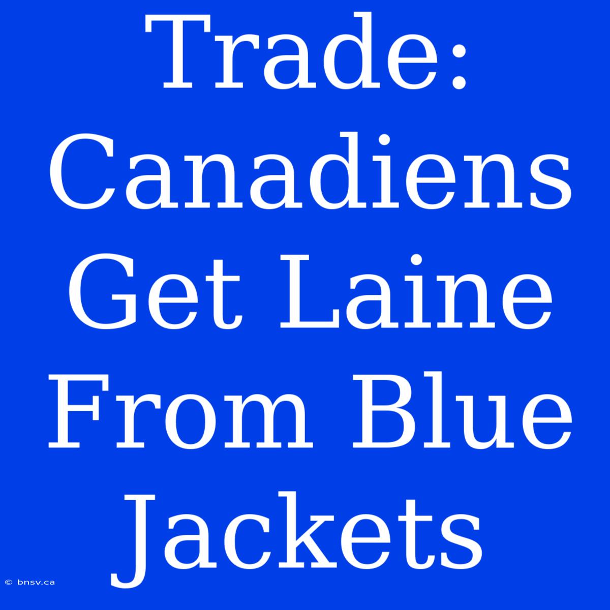 Trade: Canadiens Get Laine From Blue Jackets