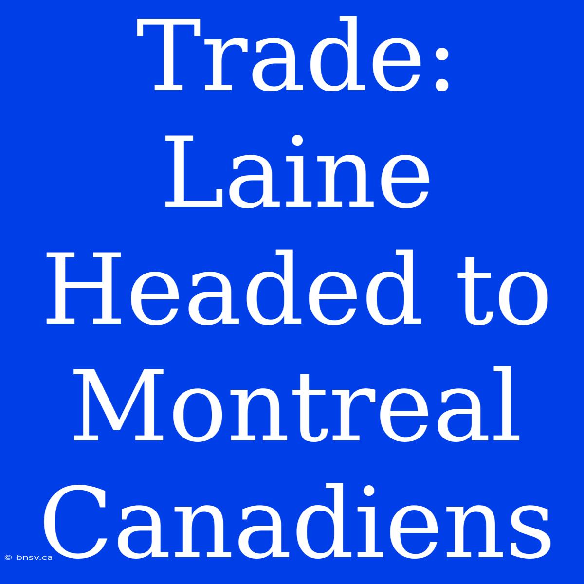 Trade: Laine Headed To Montreal Canadiens