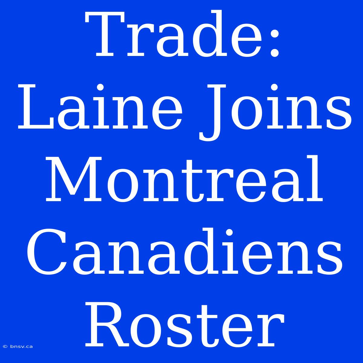 Trade: Laine Joins Montreal Canadiens Roster