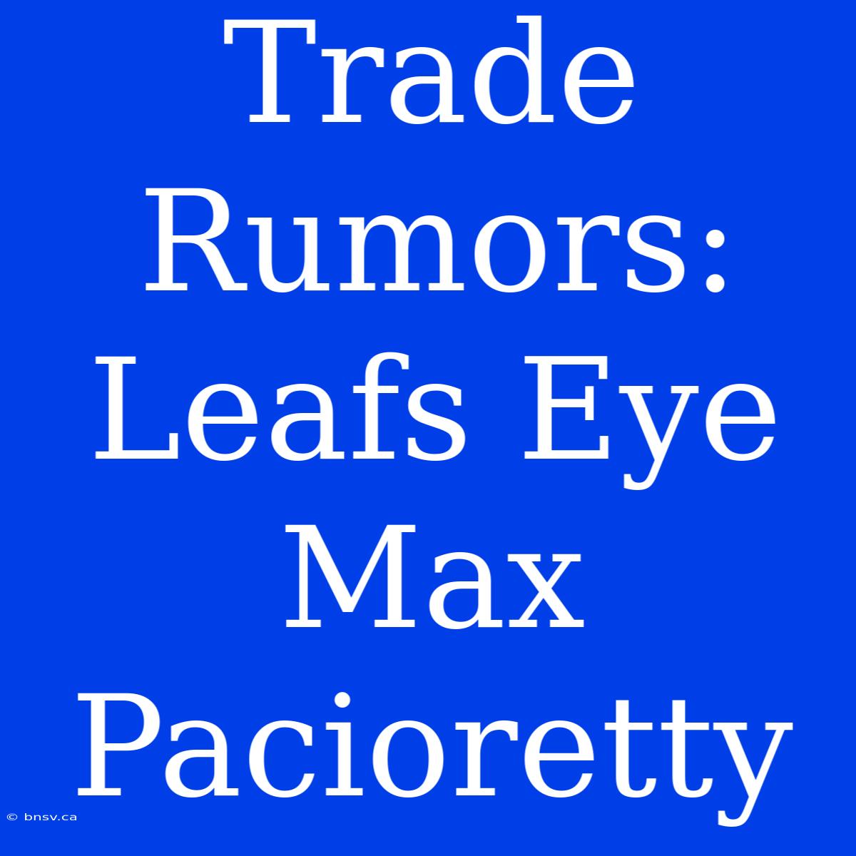 Trade Rumors: Leafs Eye Max Pacioretty