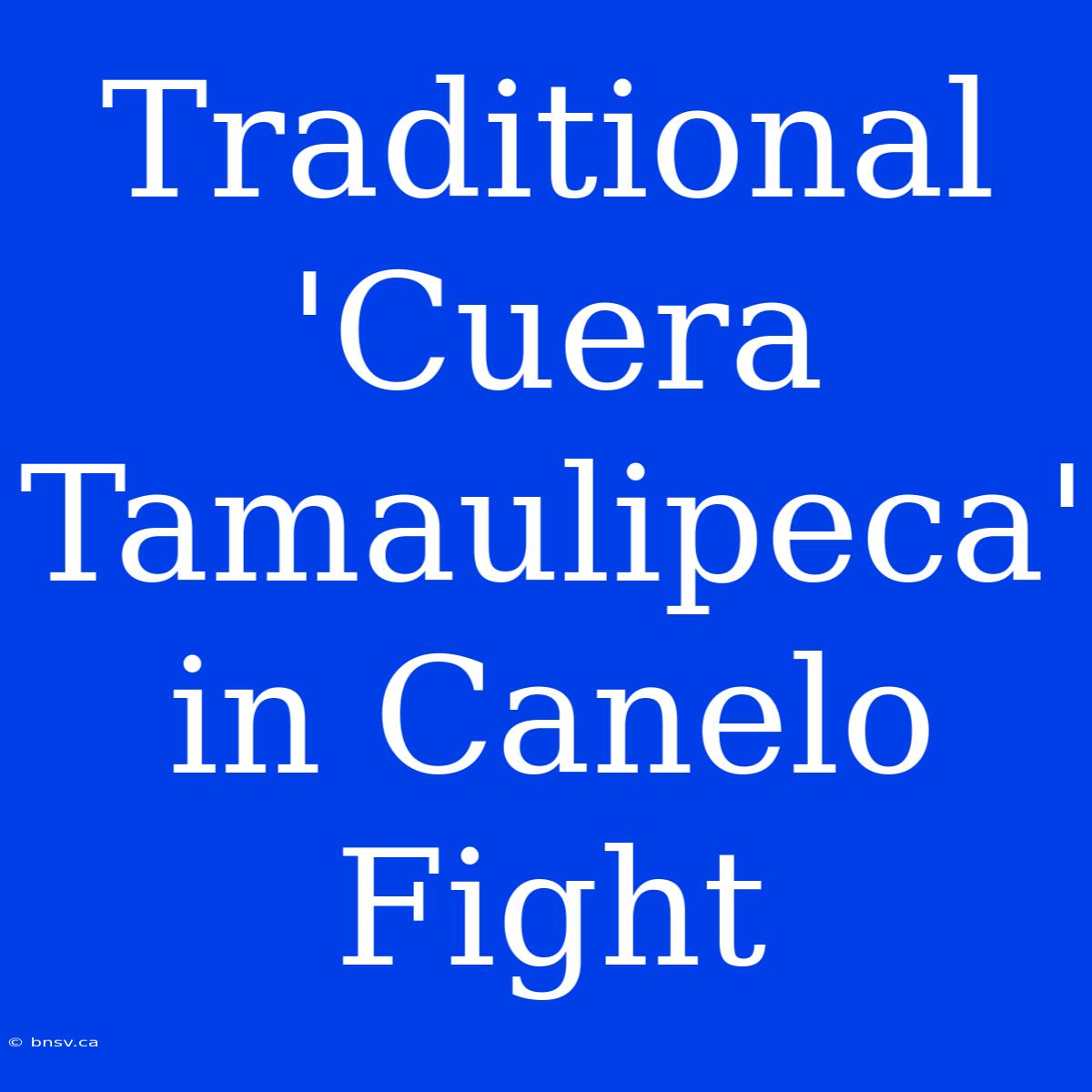 Traditional 'Cuera Tamaulipeca' In Canelo Fight