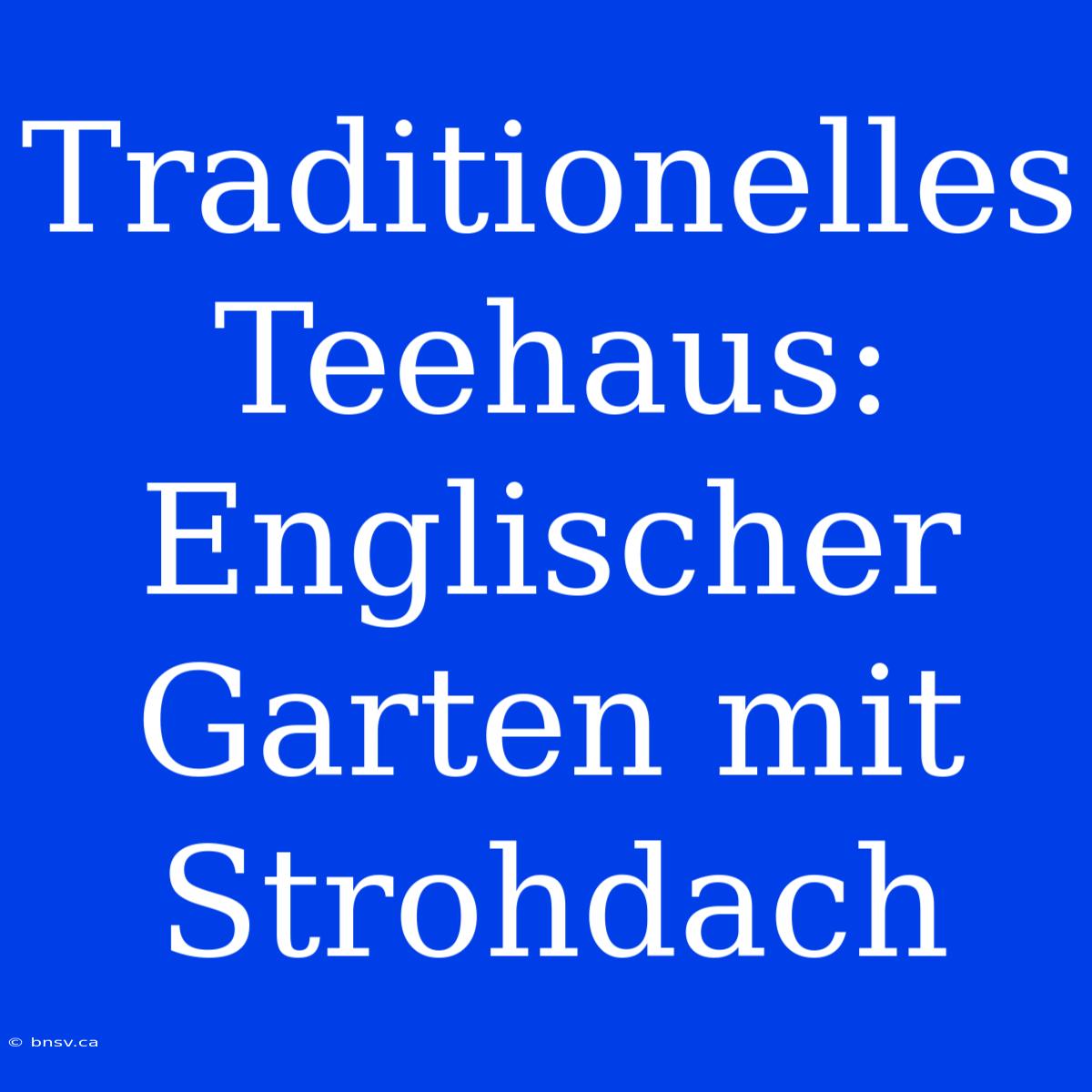 Traditionelles Teehaus: Englischer Garten Mit Strohdach