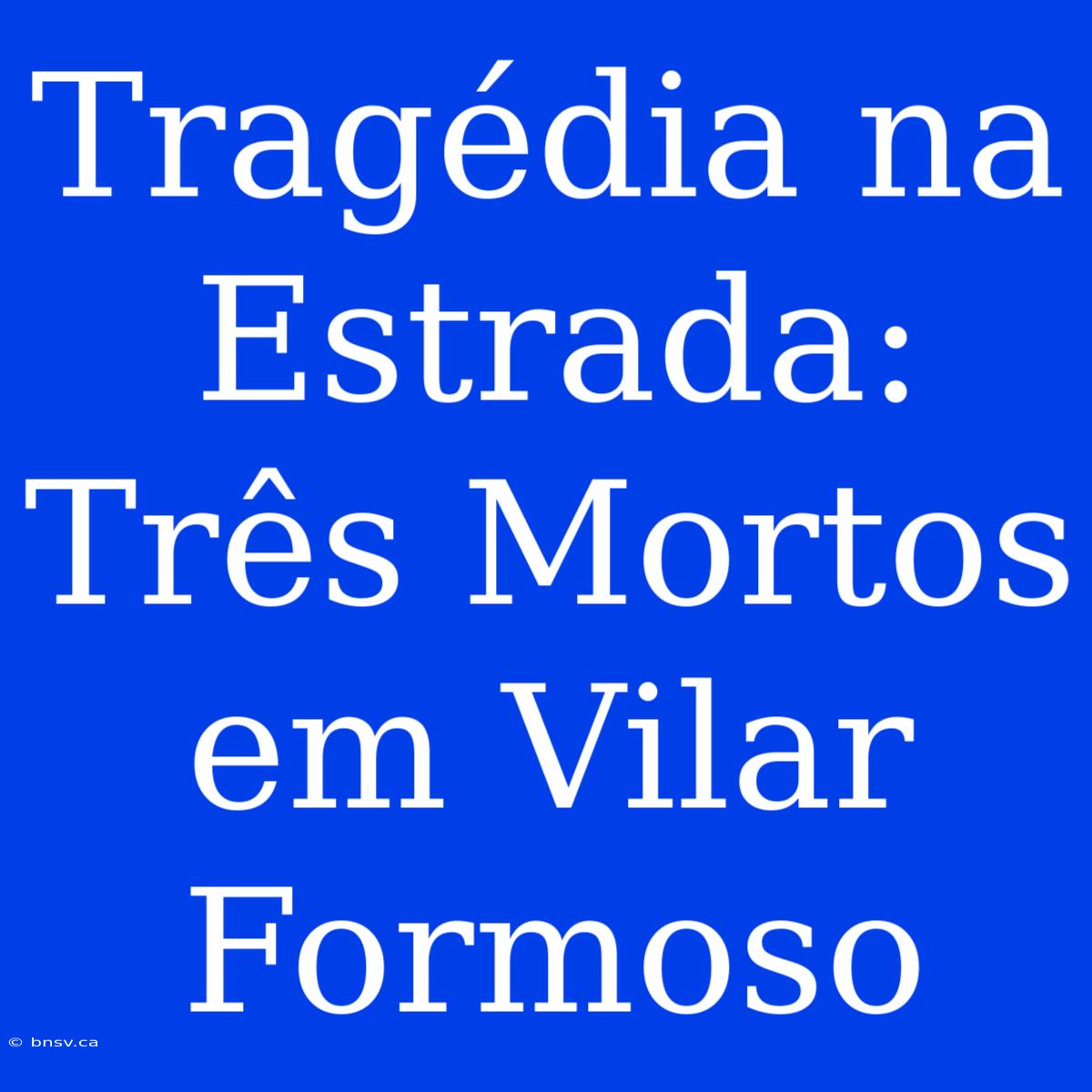 Tragédia Na Estrada: Três Mortos Em Vilar Formoso