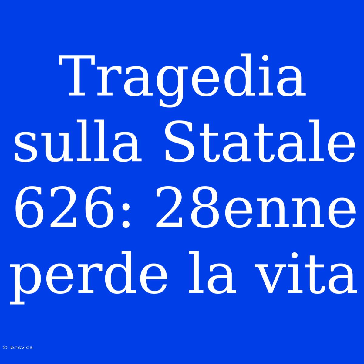 Tragedia Sulla Statale 626: 28enne Perde La Vita