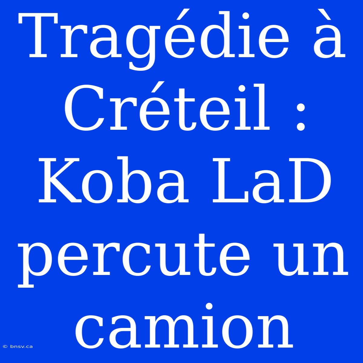 Tragédie À Créteil : Koba LaD Percute Un Camion