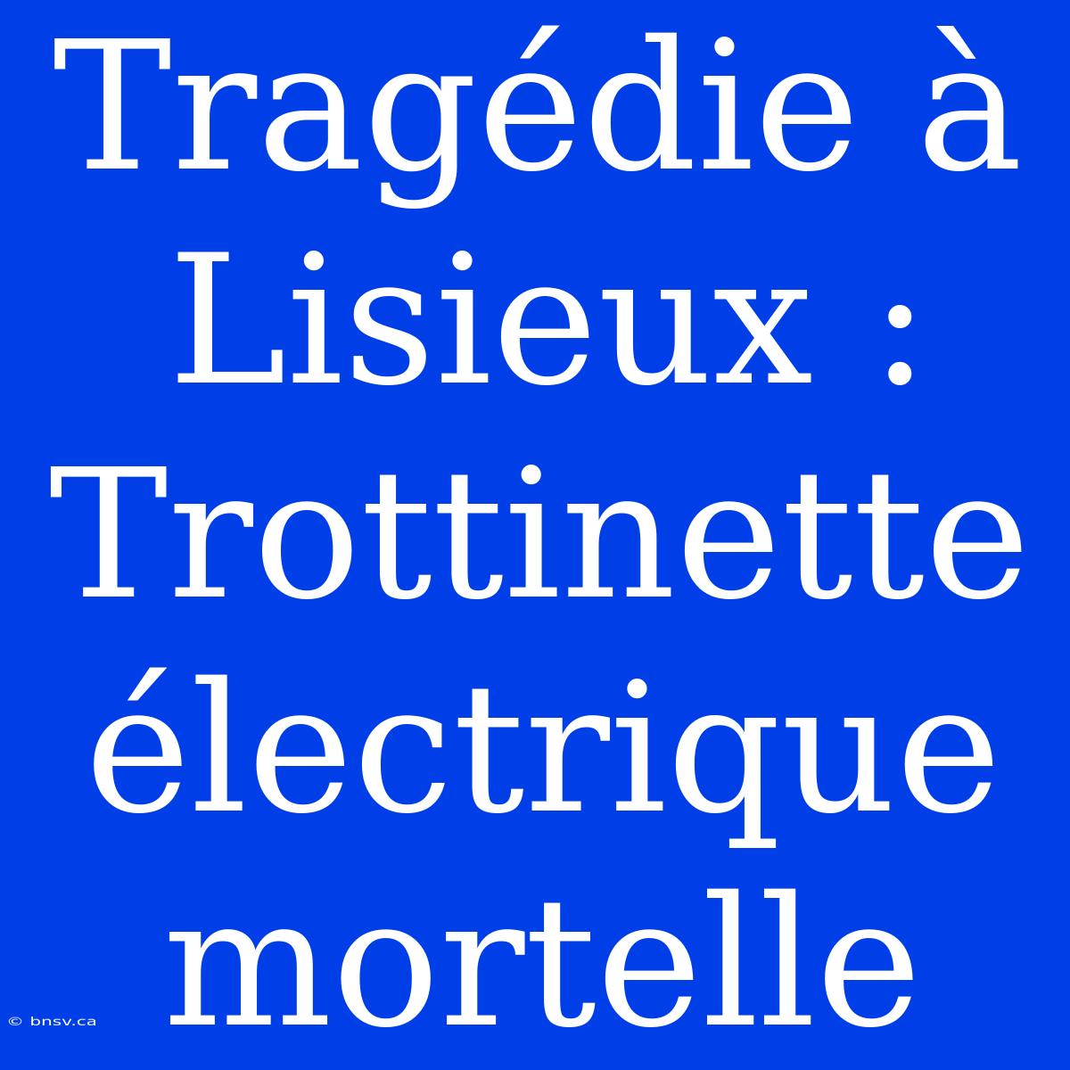 Tragédie À Lisieux : Trottinette Électrique Mortelle