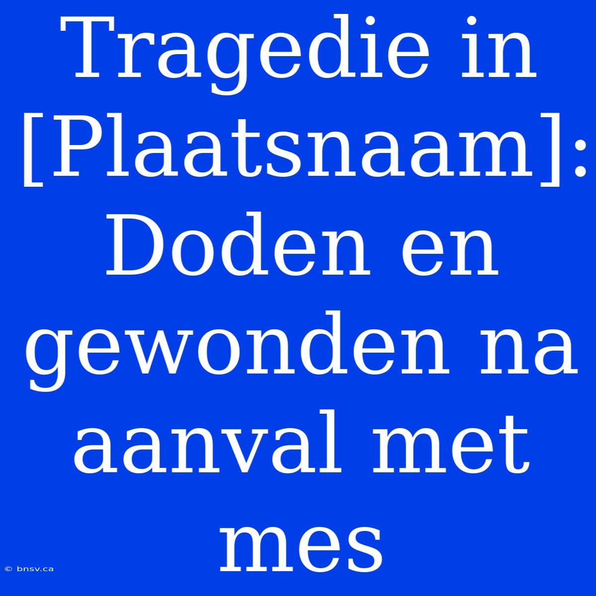 Tragedie In [Plaatsnaam]: Doden En Gewonden Na Aanval Met Mes