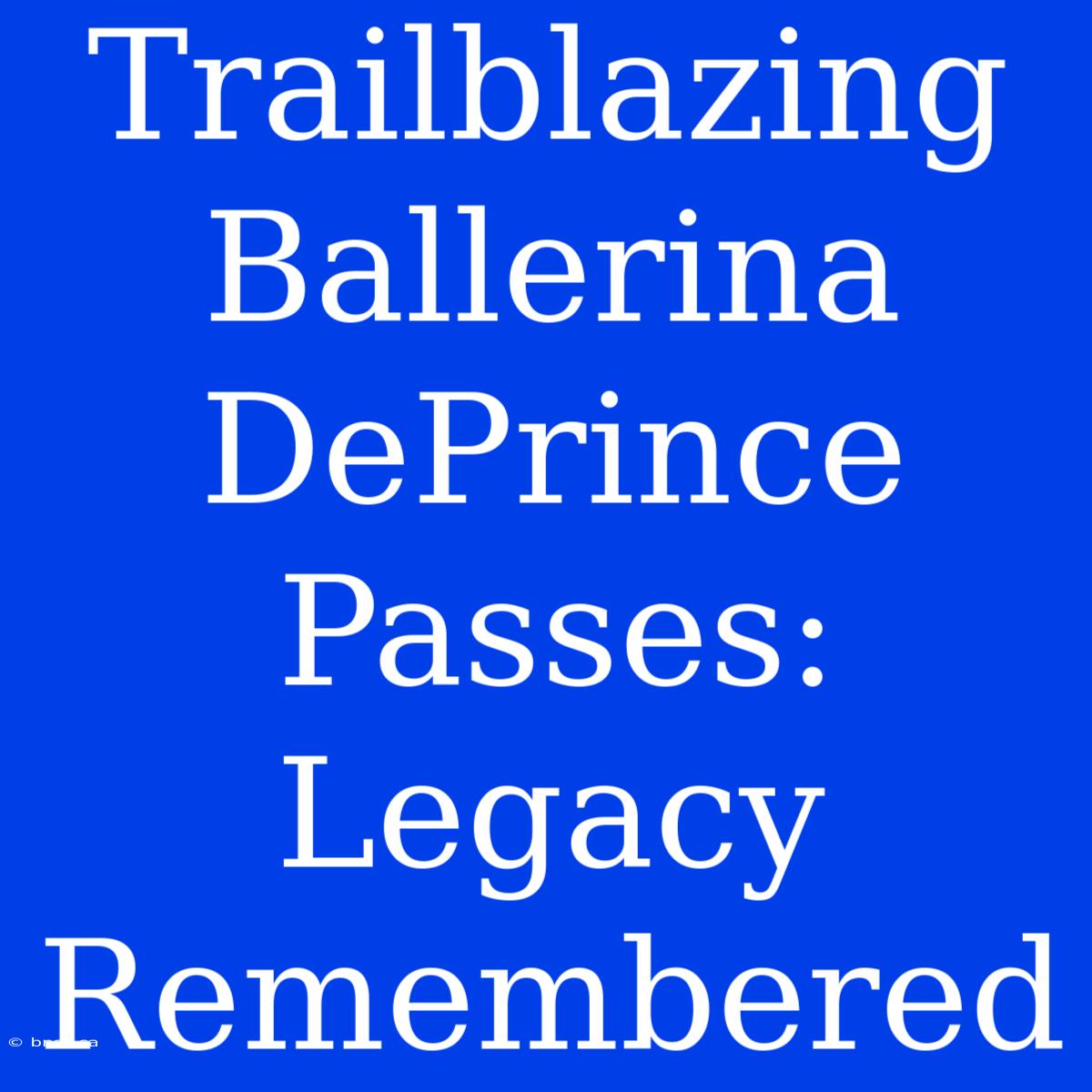 Trailblazing Ballerina DePrince Passes: Legacy Remembered