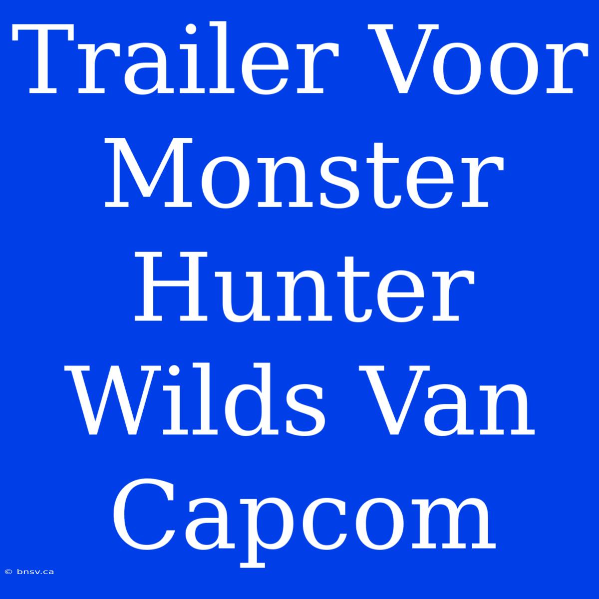 Trailer Voor Monster Hunter Wilds Van Capcom