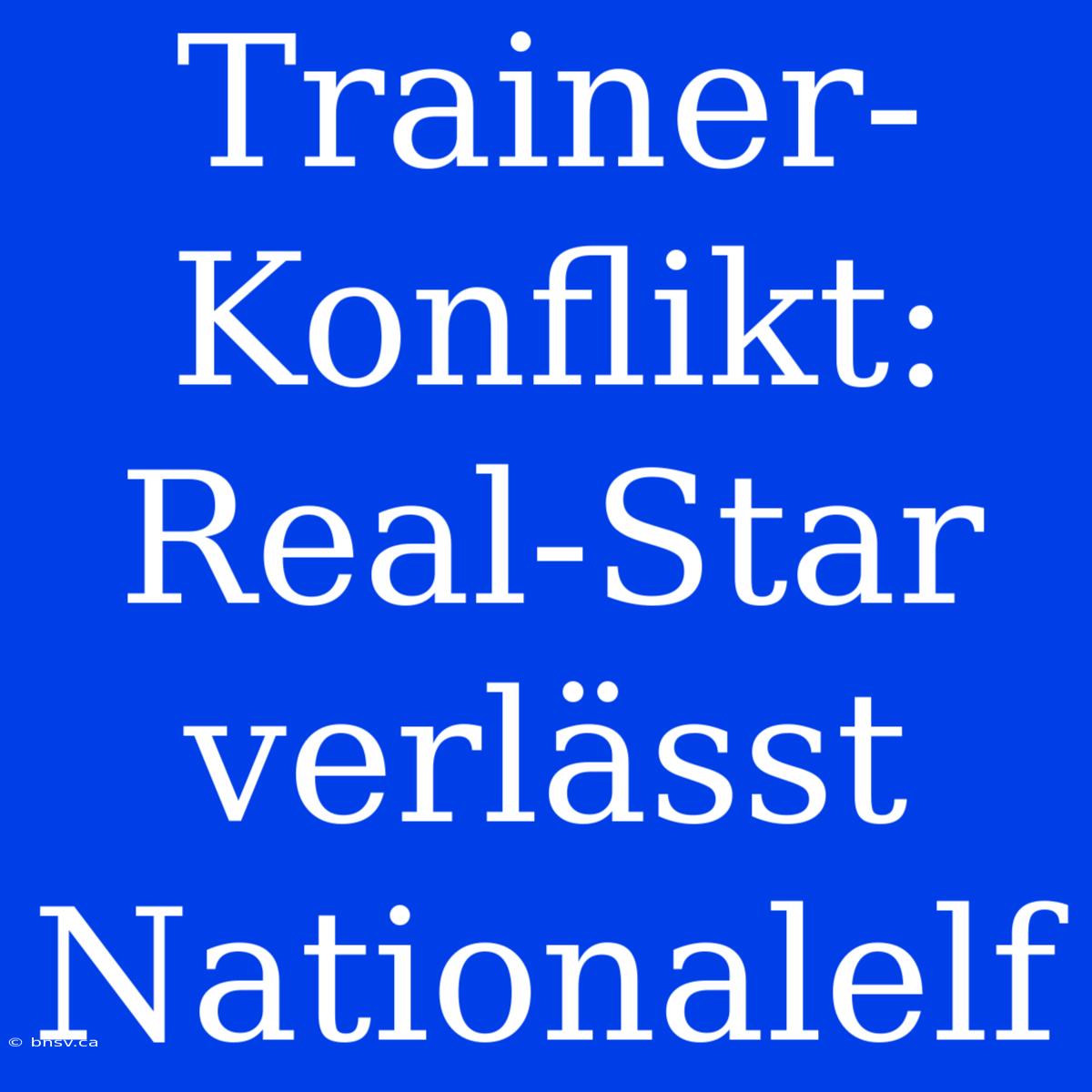 Trainer-Konflikt: Real-Star Verlässt Nationalelf