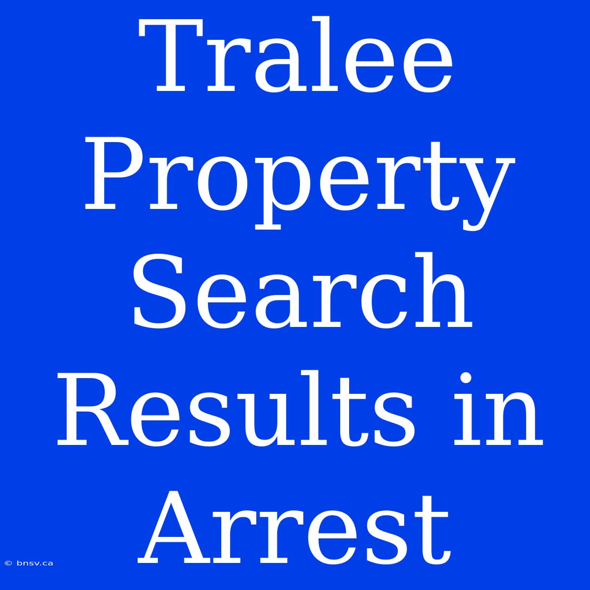 Tralee Property Search Results In Arrest