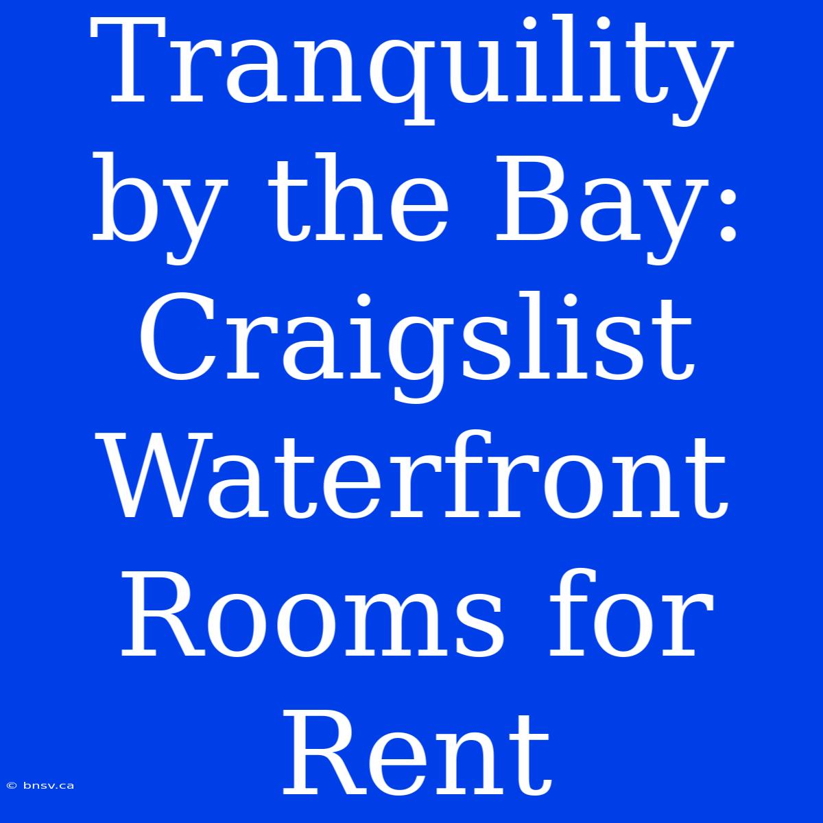 Tranquility By The Bay: Craigslist Waterfront Rooms For Rent