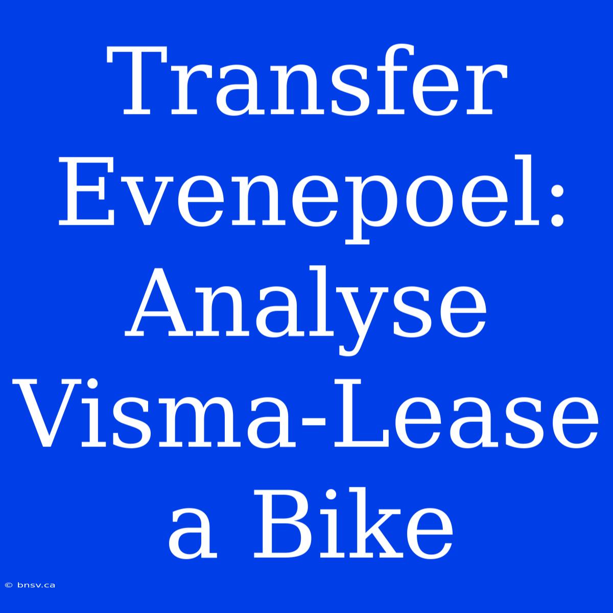 Transfer Evenepoel: Analyse Visma-Lease A Bike