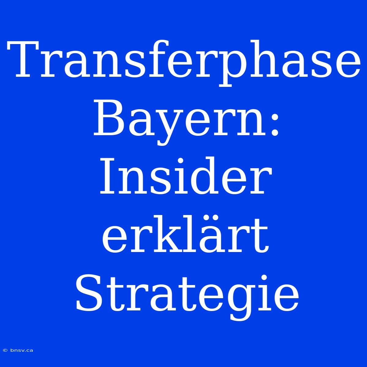 Transferphase Bayern: Insider Erklärt Strategie