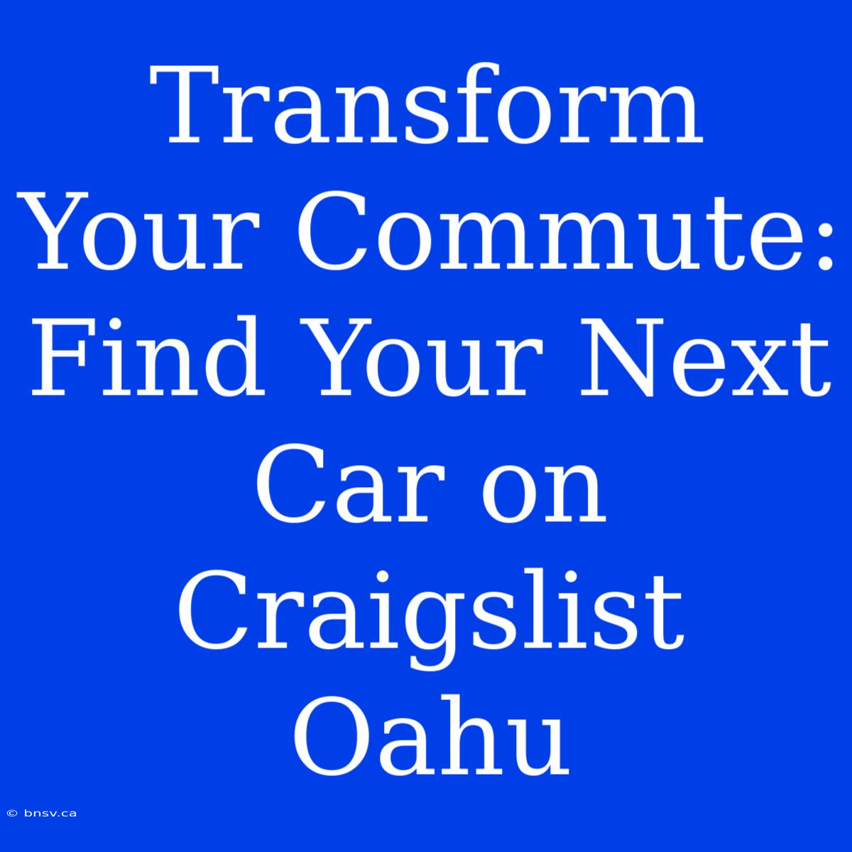 Transform Your Commute: Find Your Next Car On Craigslist Oahu