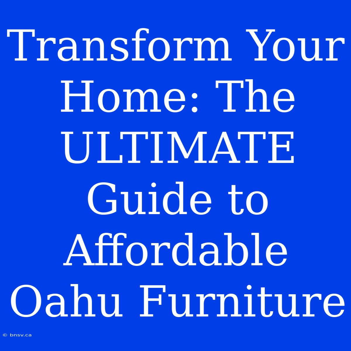 Transform Your Home: The ULTIMATE Guide To Affordable Oahu Furniture