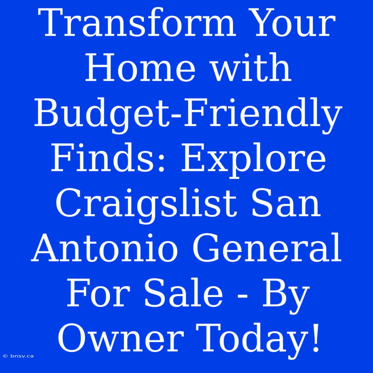 Transform Your Home With Budget-Friendly Finds: Explore Craigslist San Antonio General For Sale - By Owner Today!