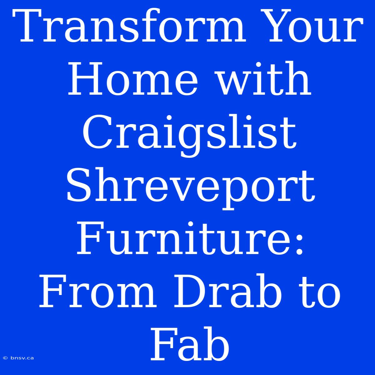 Transform Your Home With Craigslist Shreveport Furniture: From Drab To Fab