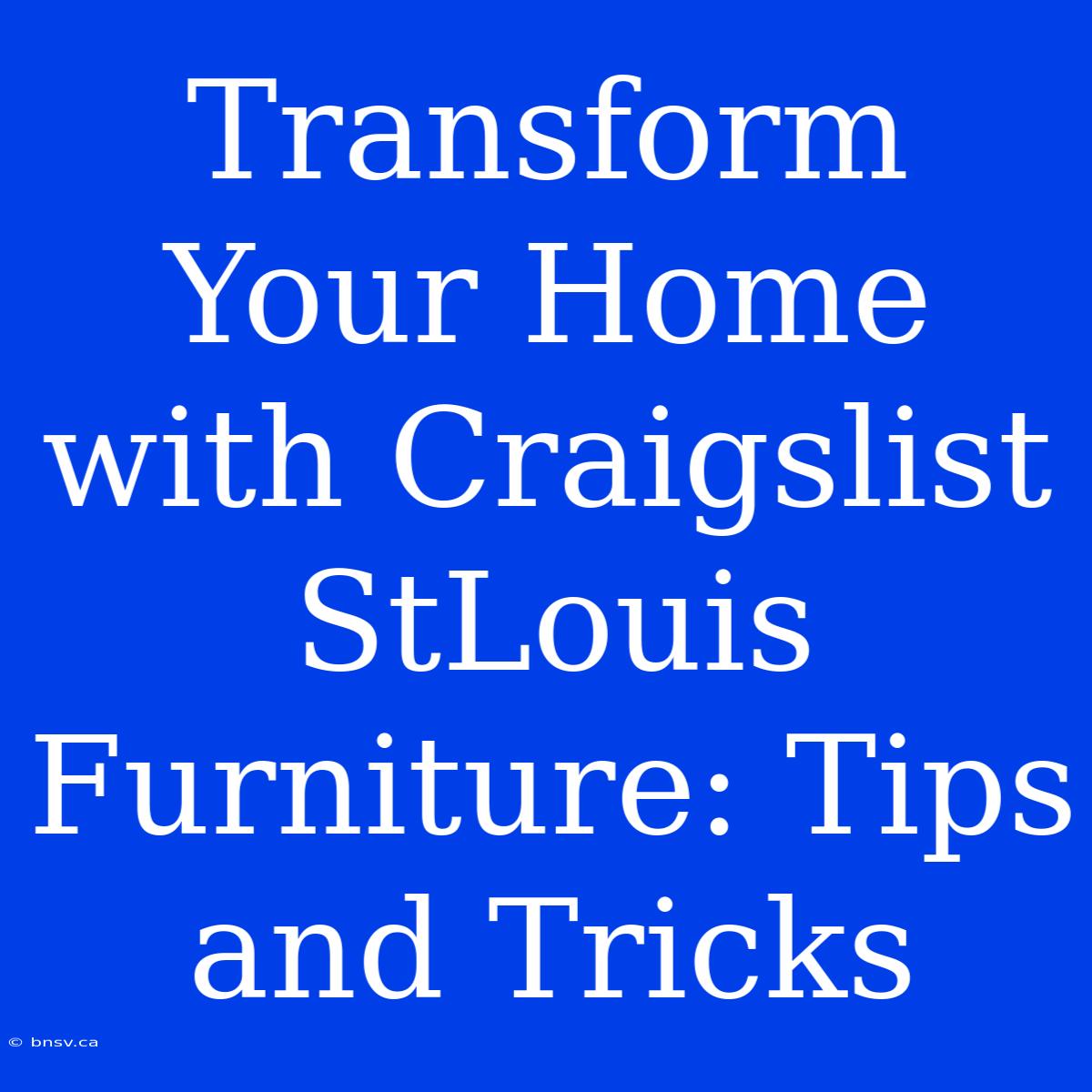 Transform Your Home With Craigslist StLouis Furniture: Tips And Tricks