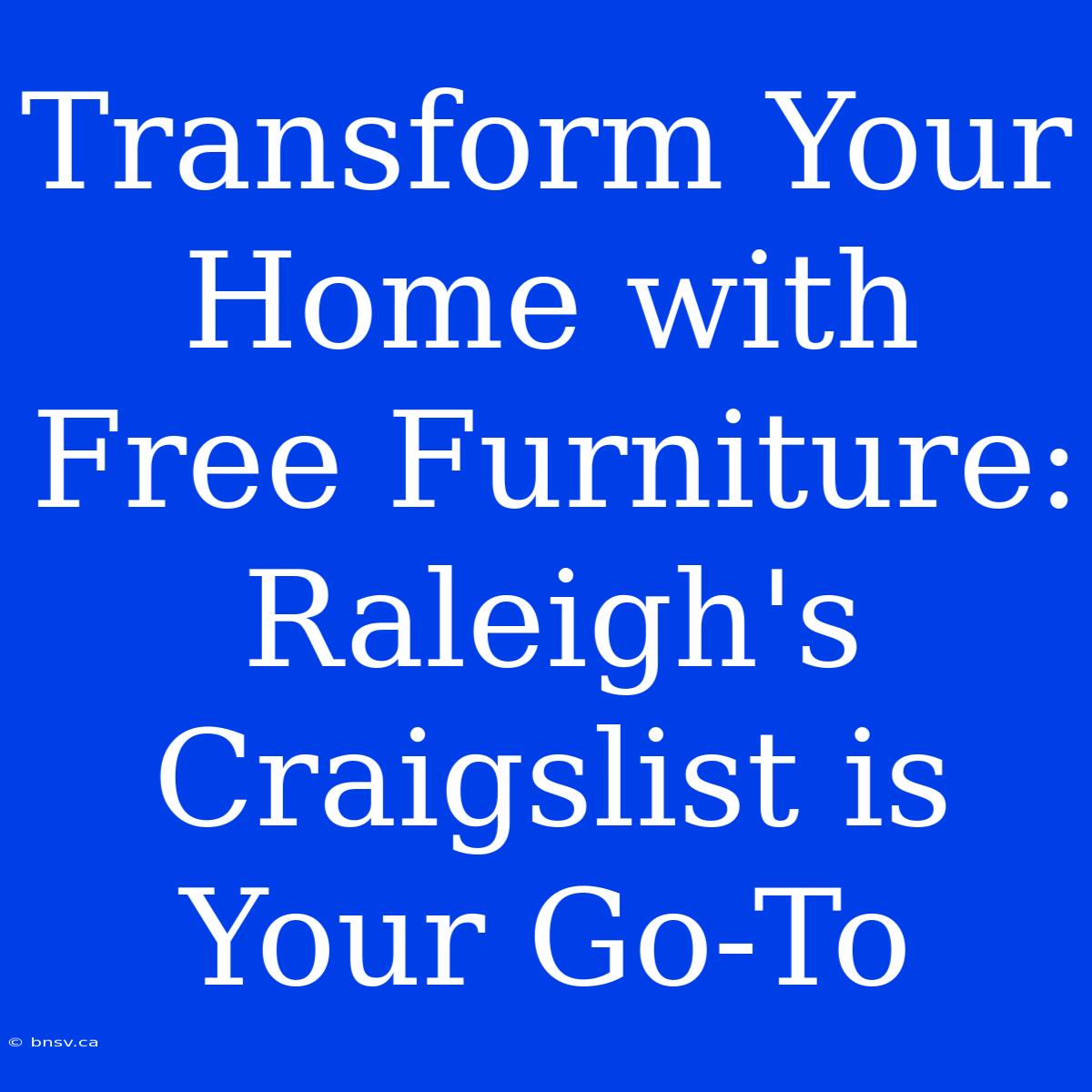 Transform Your Home With Free Furniture: Raleigh's Craigslist Is Your Go-To