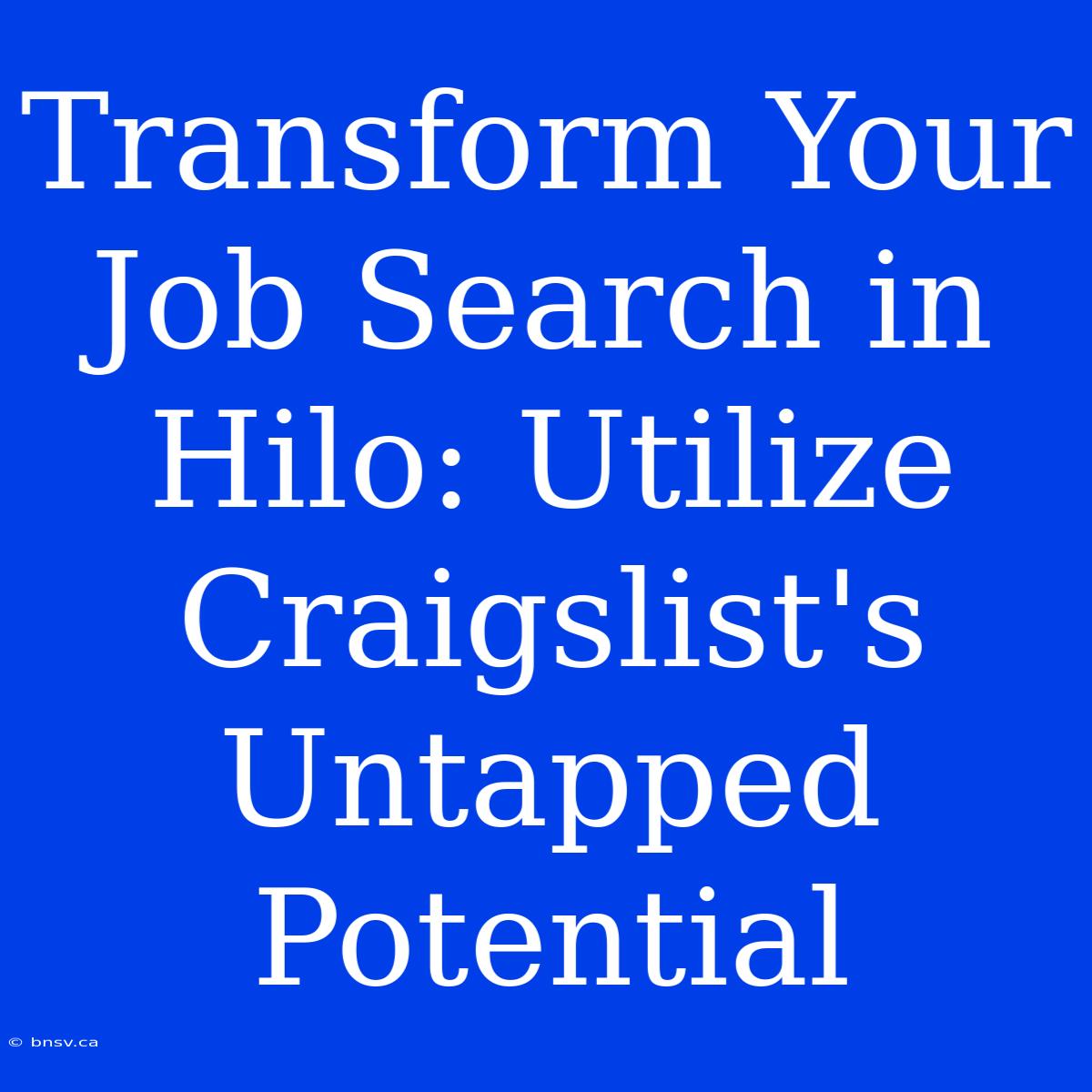 Transform Your Job Search In Hilo: Utilize Craigslist's Untapped Potential