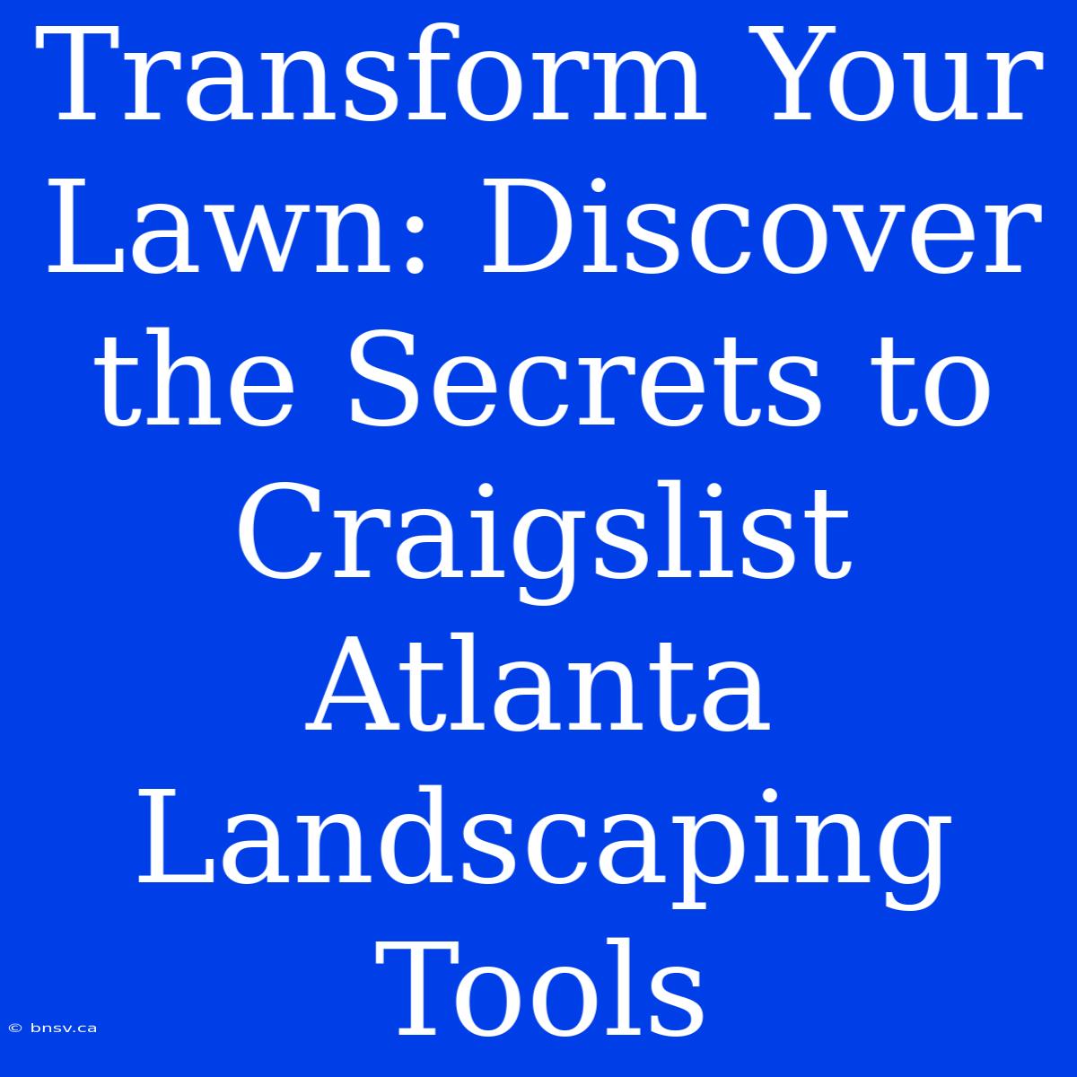 Transform Your Lawn: Discover The Secrets To Craigslist Atlanta Landscaping Tools