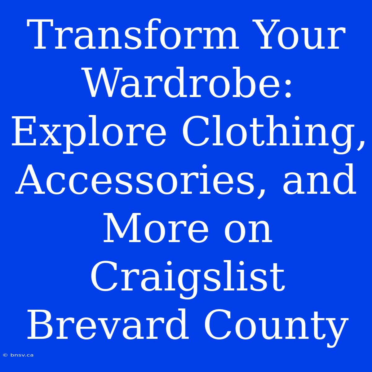 Transform Your Wardrobe: Explore Clothing, Accessories, And More On Craigslist Brevard County