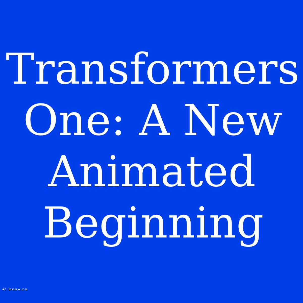 Transformers One: A New Animated Beginning