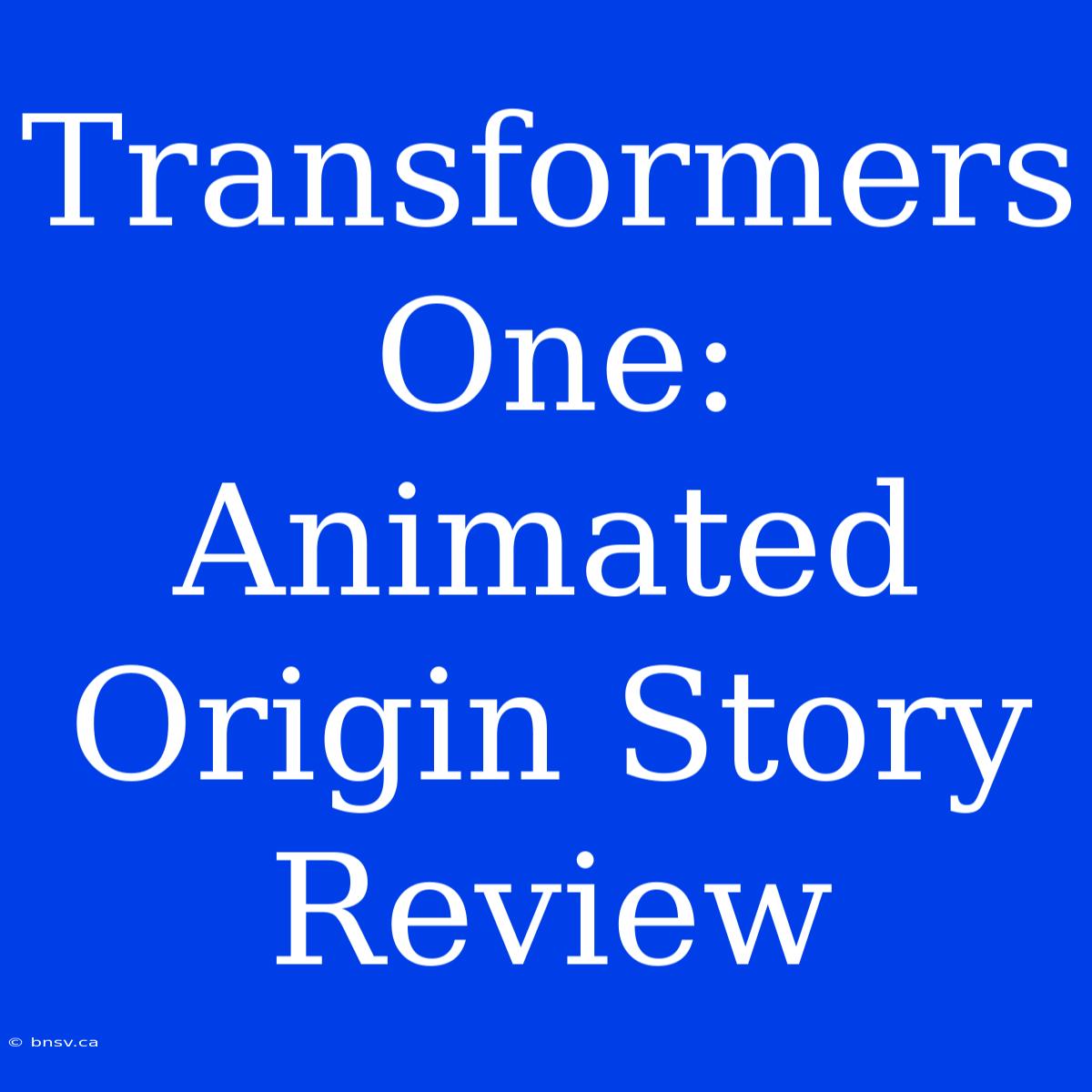 Transformers One: Animated Origin Story Review