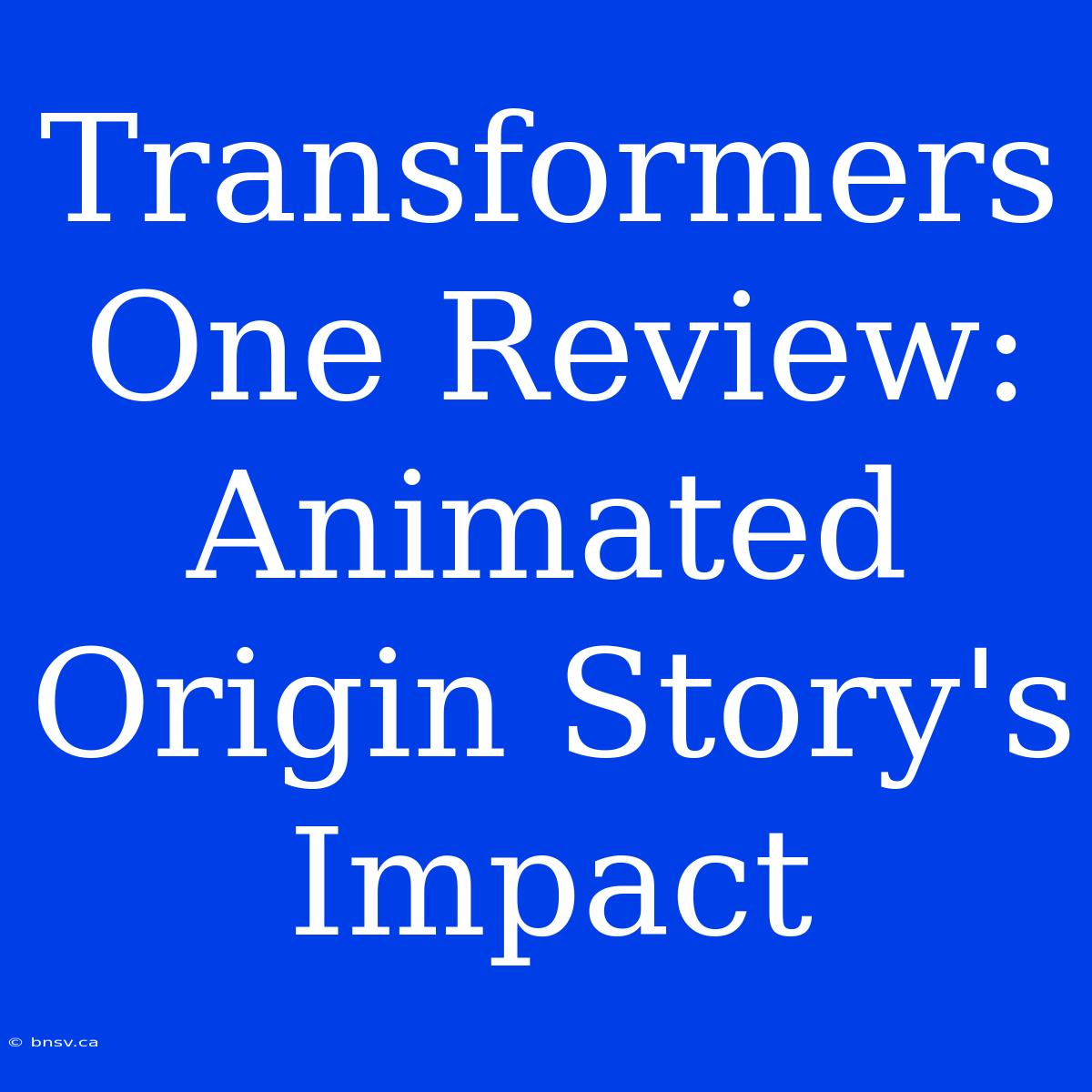 Transformers One Review: Animated Origin Story's Impact