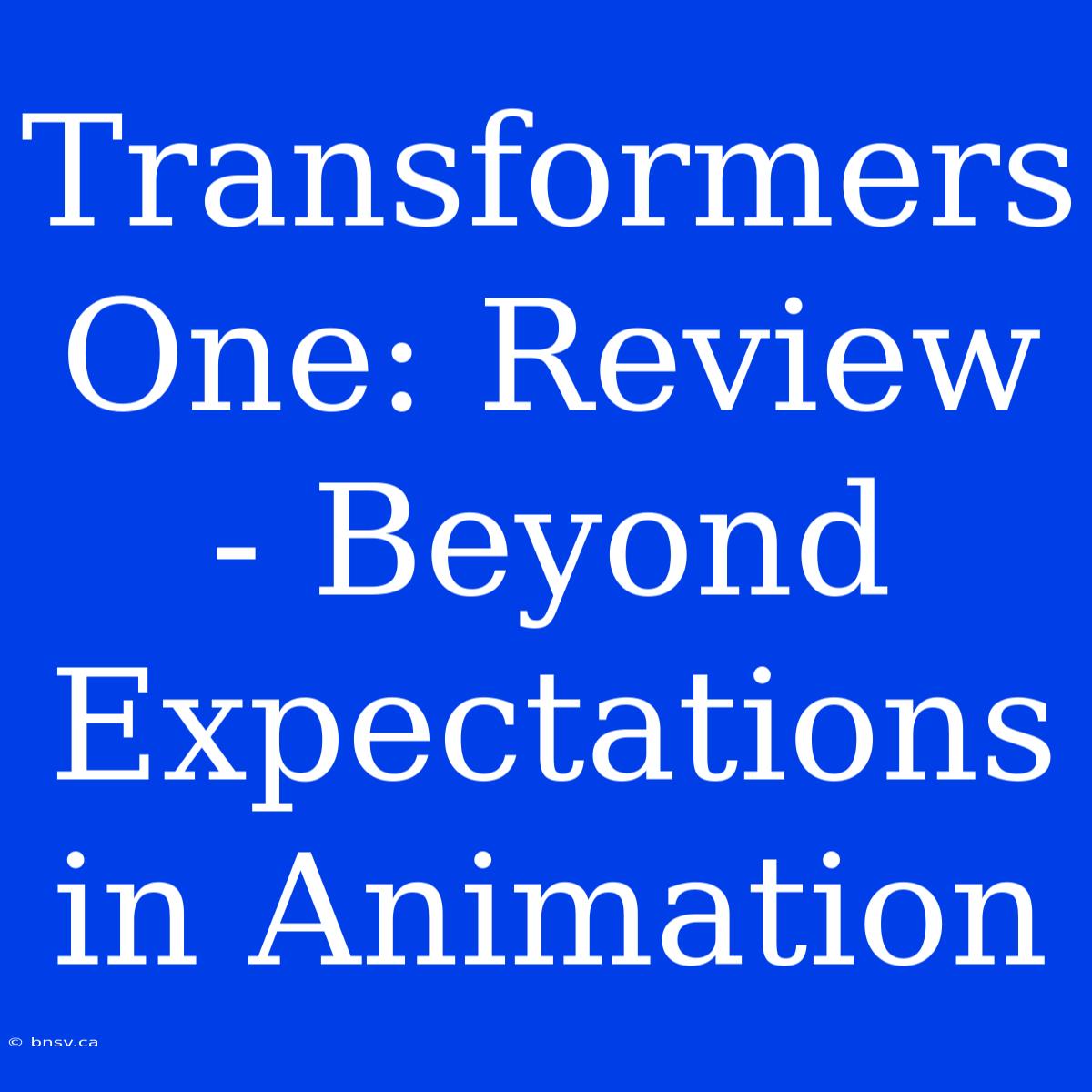 Transformers One: Review - Beyond Expectations In Animation