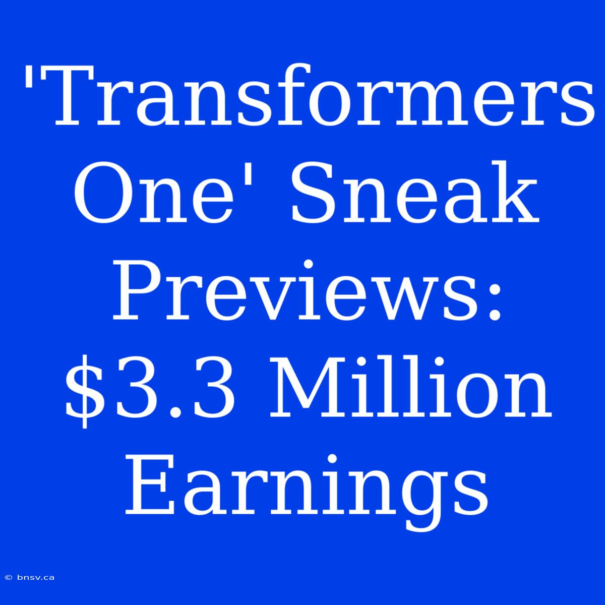 'Transformers One' Sneak Previews: $3.3 Million Earnings