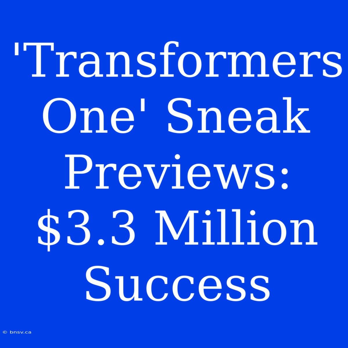 'Transformers One' Sneak Previews: $3.3 Million Success