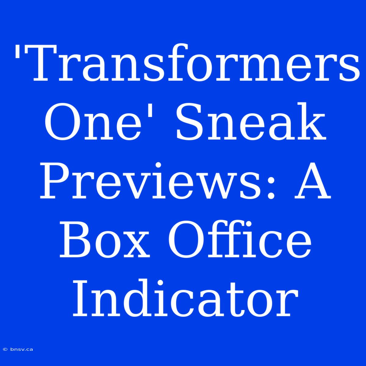 'Transformers One' Sneak Previews: A Box Office Indicator