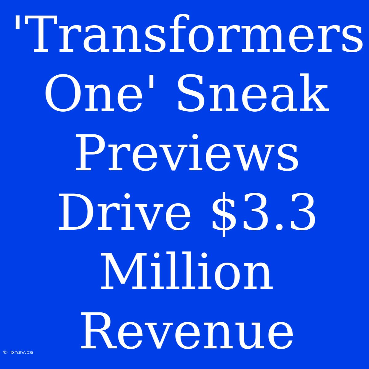 'Transformers One' Sneak Previews Drive $3.3 Million Revenue