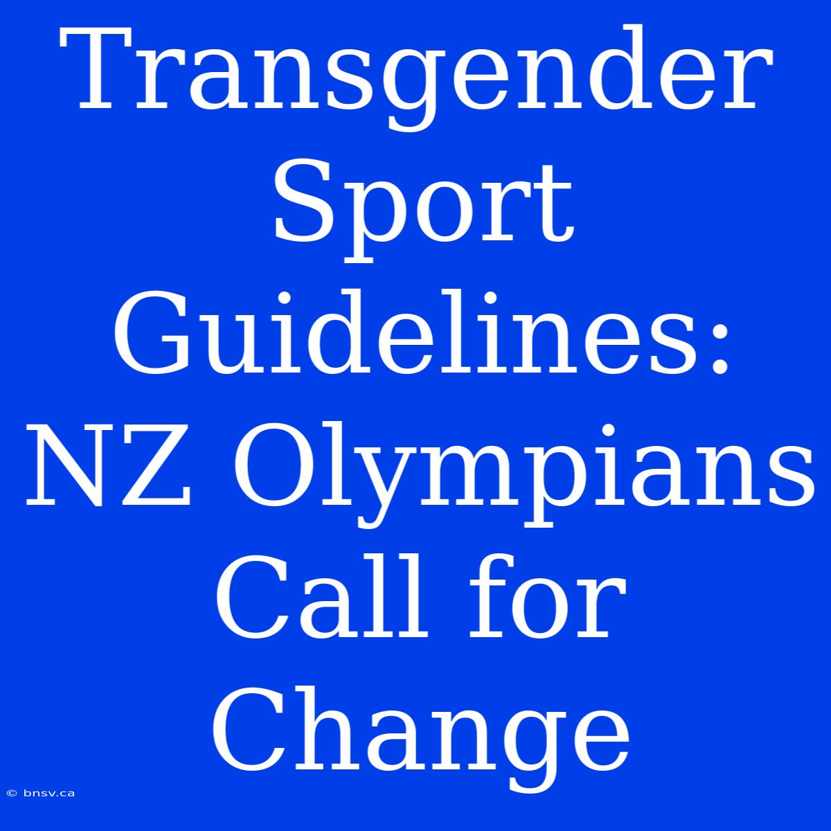 Transgender Sport Guidelines: NZ Olympians Call For Change