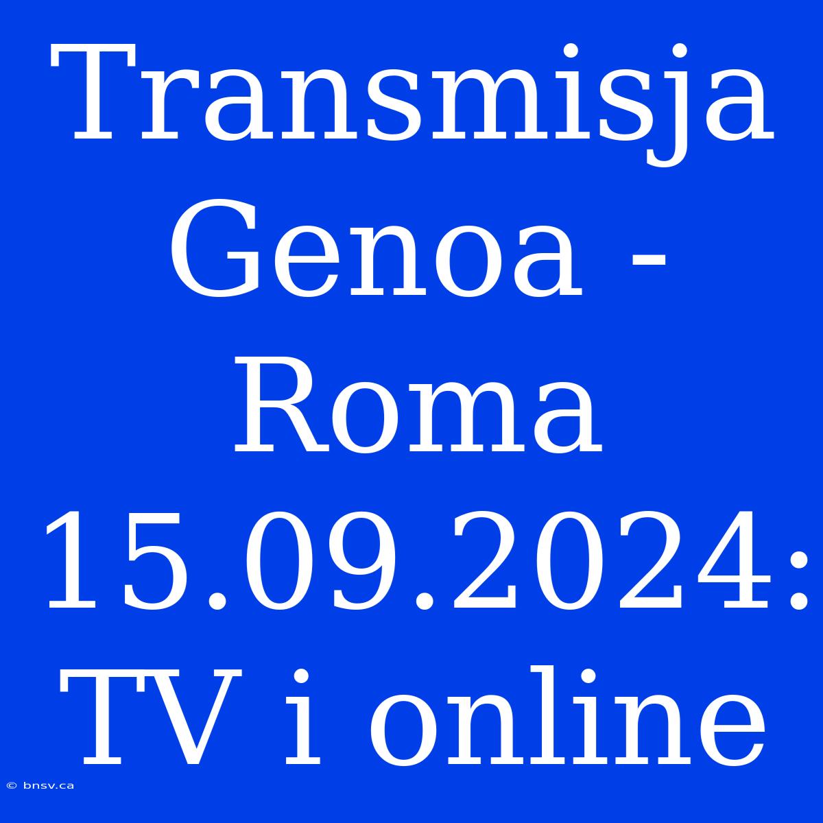 Transmisja Genoa - Roma 15.09.2024: TV I Online