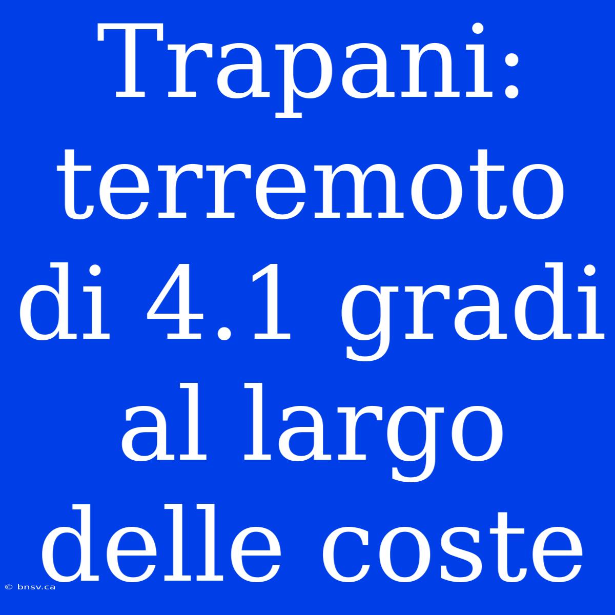 Trapani: Terremoto Di 4.1 Gradi Al Largo Delle Coste