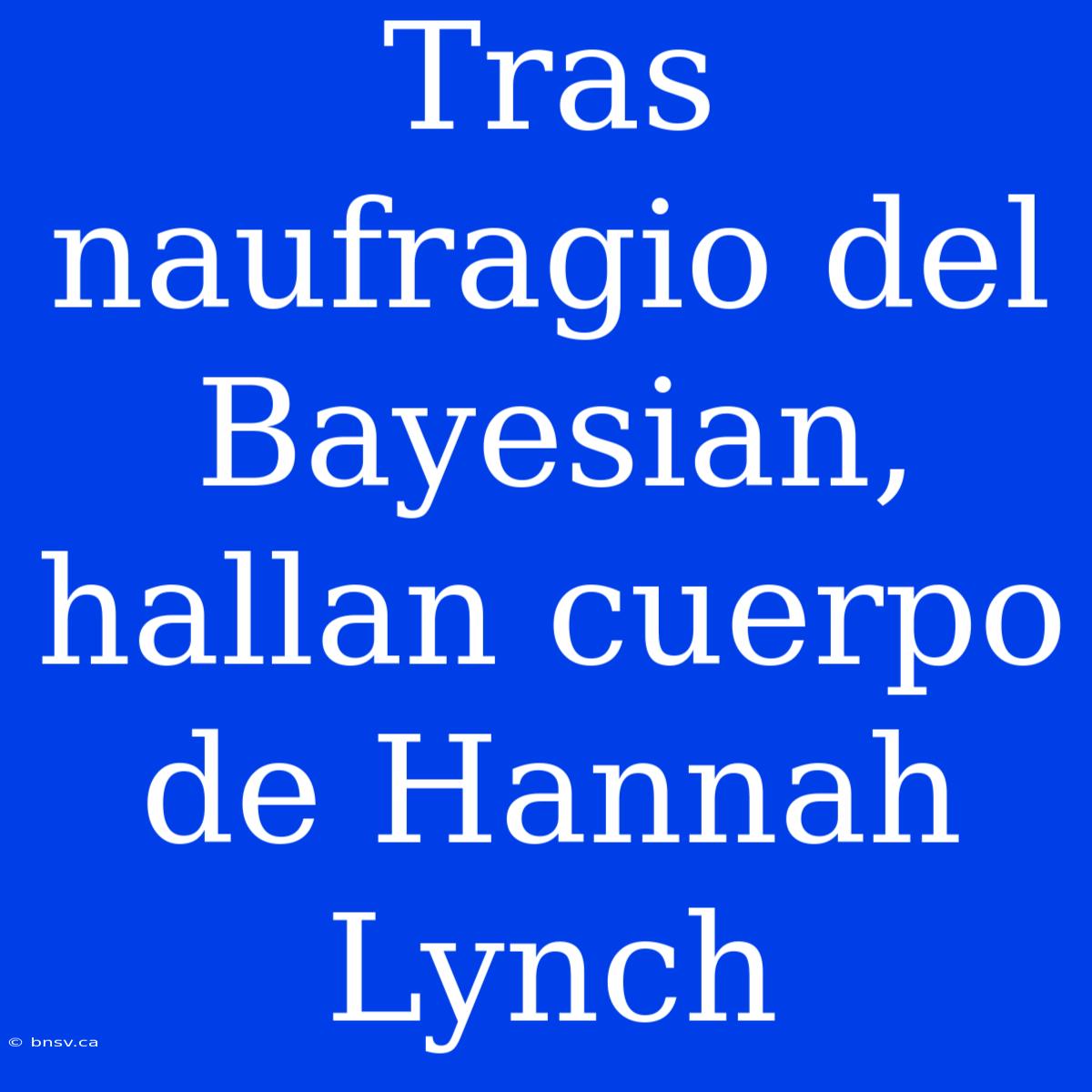 Tras Naufragio Del Bayesian, Hallan Cuerpo De Hannah Lynch