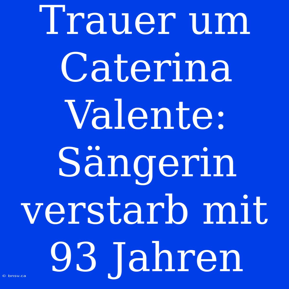 Trauer Um Caterina Valente: Sängerin Verstarb Mit 93 Jahren