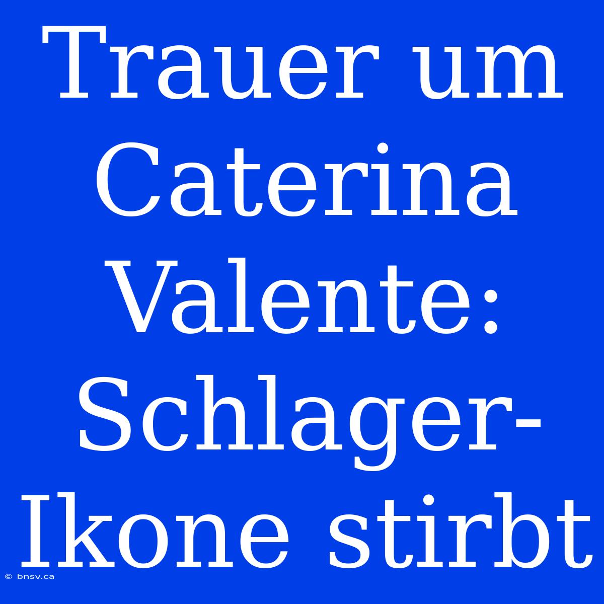 Trauer Um Caterina Valente: Schlager-Ikone Stirbt