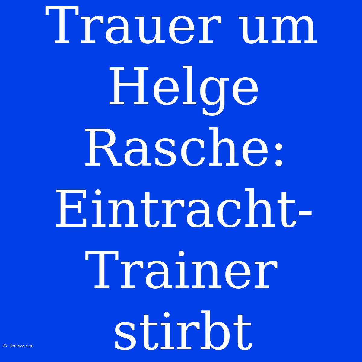 Trauer Um Helge Rasche: Eintracht-Trainer Stirbt