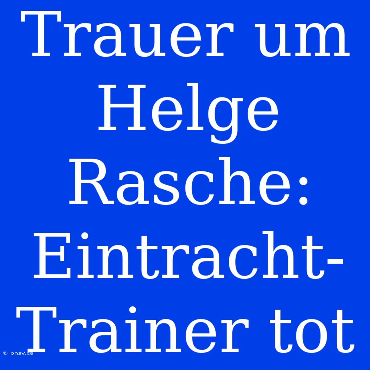 Trauer Um Helge Rasche: Eintracht-Trainer Tot