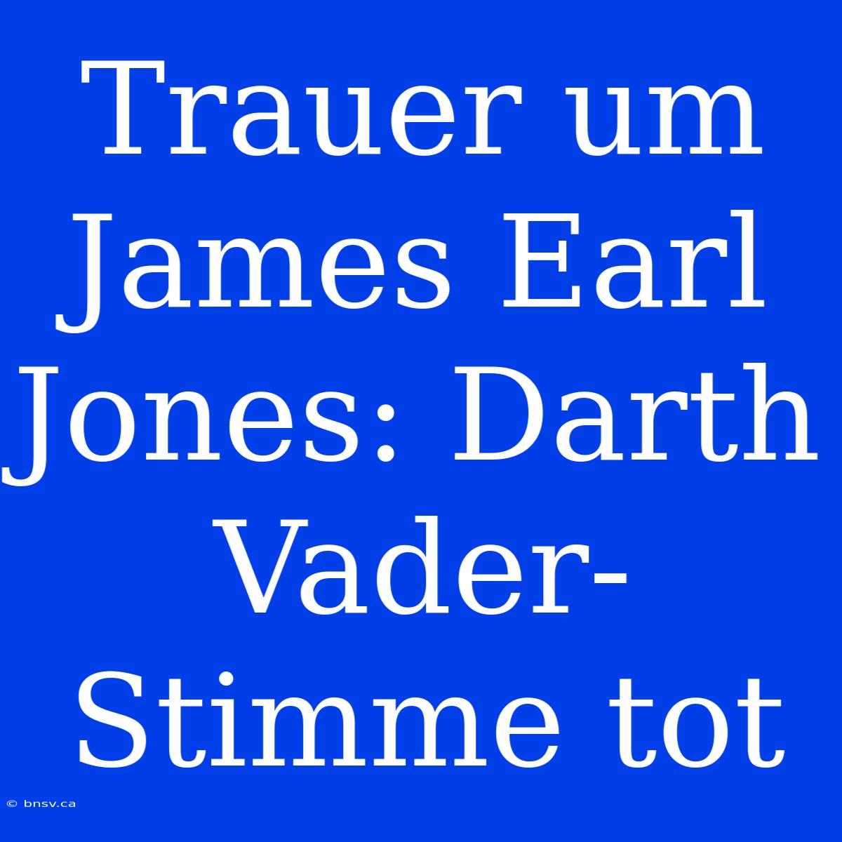 Trauer Um James Earl Jones: Darth Vader-Stimme Tot