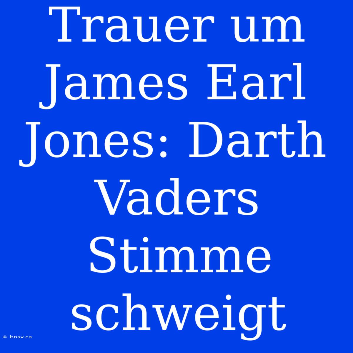 Trauer Um James Earl Jones: Darth Vaders Stimme Schweigt